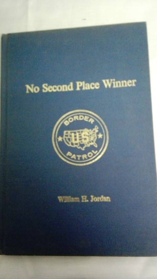 NO SECOND PLACE WINNER Border Patrol WILLIAM H JORDAN  Hardcover