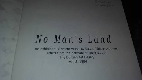 NO MAN`S LAND An Exhibition of recent works by South African Women March 1994 Durban  Art Gallery