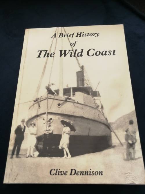 A BRIEF HISTORY OF THE WILD COAST CLIVE DENNISON  SIGNED ( formally known as the Transkei )