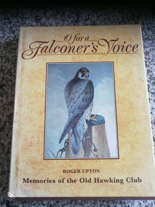 O FOR A FALCONER`S VOICE ROGER UPTON Memories of the Old Hawking Club falconry