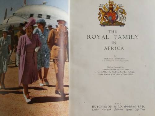 THE ROYAL FAMILY IN AFRICA by DERMOT MORRAH Fwd. J C SMUTS 1947 Princess Elizabeth Queen Elizabeth
