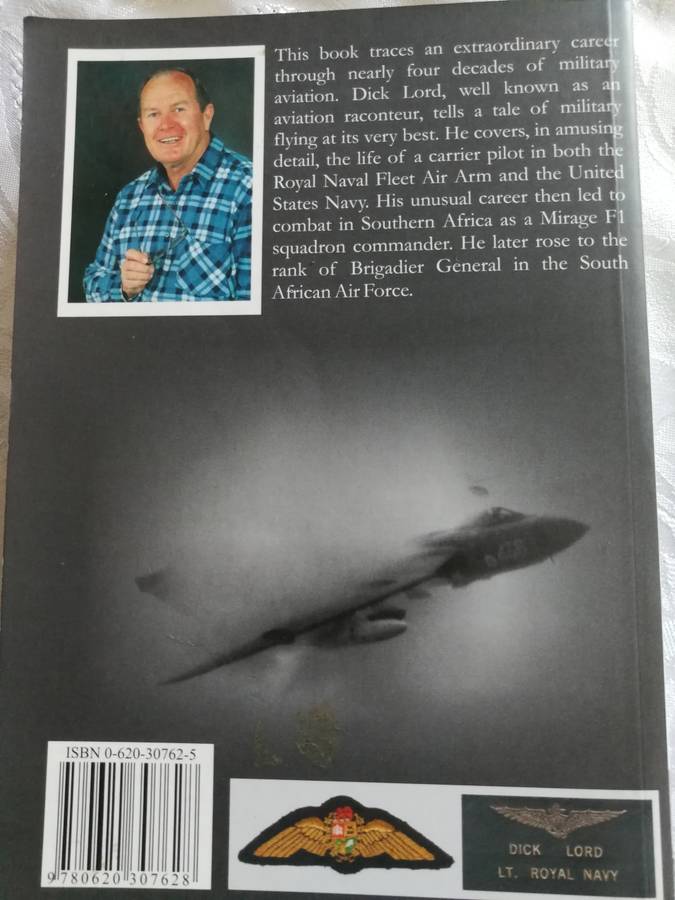 FROM TAILHOOKER TO MUDMOVER DICK LORD Biography of a Mirage F1 Squadron Leader SAAF