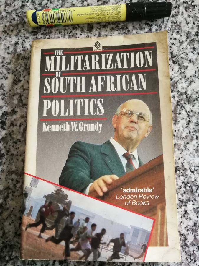 THE MILITARIZATION OF SOUTH AFRICAN POLITICS KENNETH W GRUNDY 1988