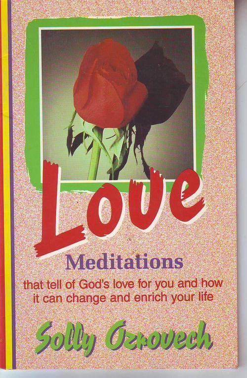 Love meditations(tell of God's love for you & how it can change & enrich your life)  Solly Ozrovech