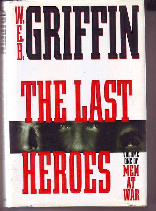 The last Heroes(Vol. 1 of men at war noval's) by W.E.B. Griffin 1997print h/cover 342pages