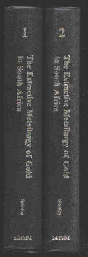The Extractive Metallurgy of Gold in South Africa - Vol 1 & 2 --G G Stanley
