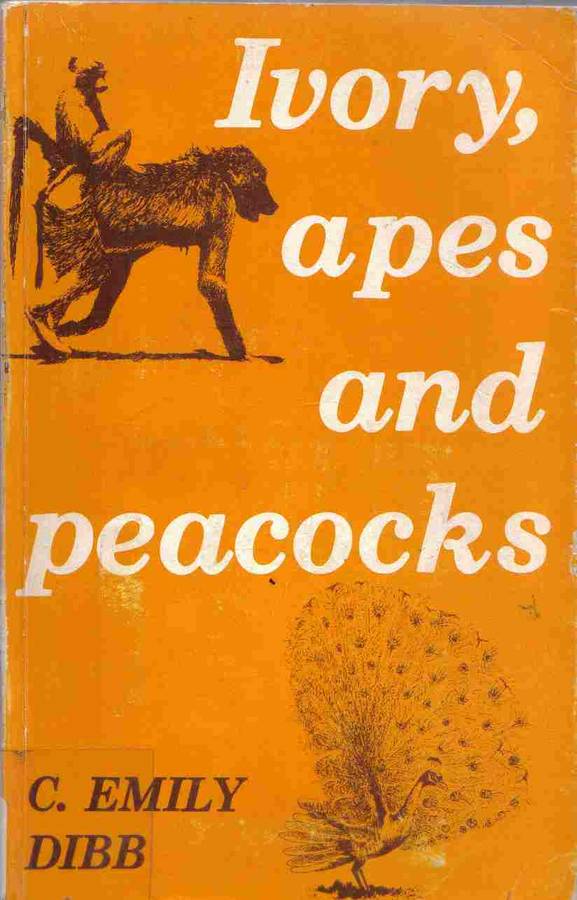 Ivory, Apes and Peacocks  --  C Emily Dibb --- Rhodesiana