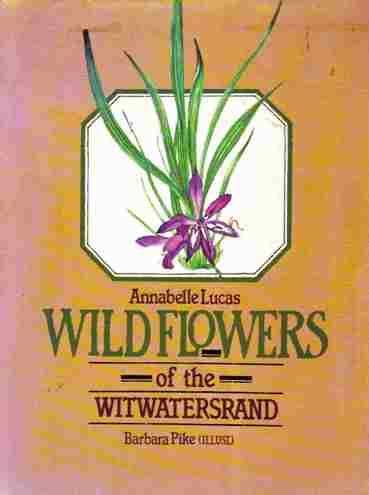 Wildflowers of the Witwatersrand  --  Annabelle Lucas and Barbara Pike