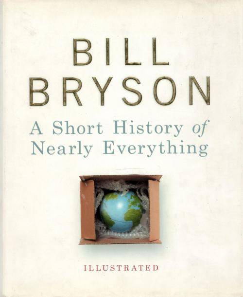 A Short History of Nearly Everything - Illustrated  --  Bill Bryson