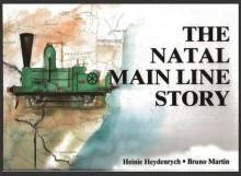 The Natal Main Line Story  --  Heinie Heydenrych and Bruno Martin
