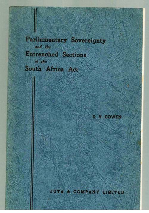Parliamentary Sovereignty and the Entrenched Sections of the South Africa Act  -- D V Cowan