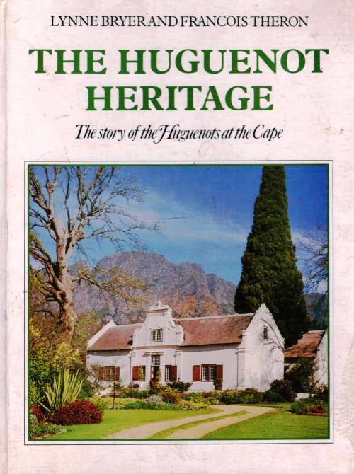 The Huguenot Heritage  --  The Story of the Huguenots at the Cape - Bryer and Theron