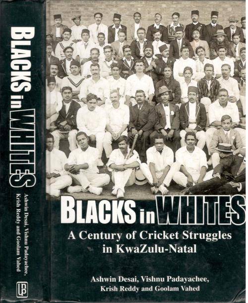 Blacks in Whites - A Century of Cricket Struggles in Kwa-Zulu Natal