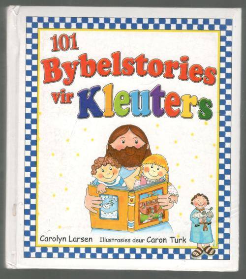 101 Bybelstories vir Kleuters  --  Carol Larson / Caron Turk