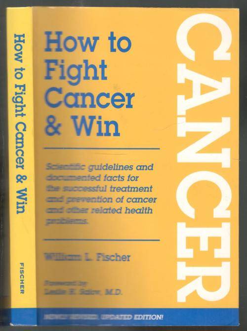 How to Fight Cancer and Win  --  William L Fischer