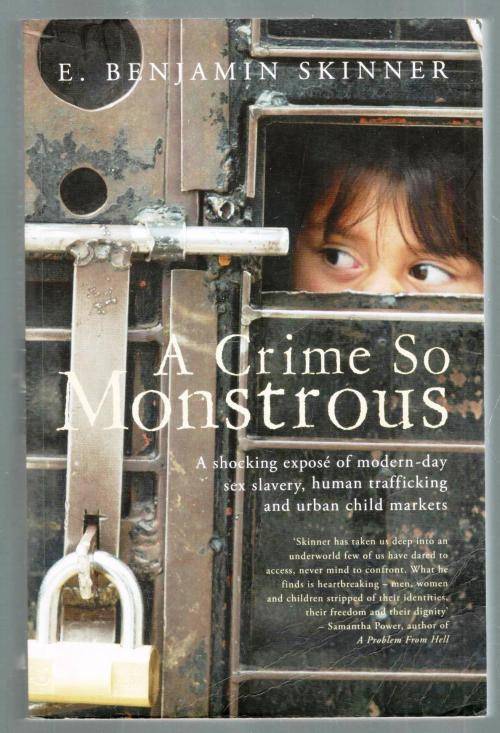 A Crime so Monstrous - Modern-Day Sex Slavery Human Traficking and Urban Child Markers - E Benjamin