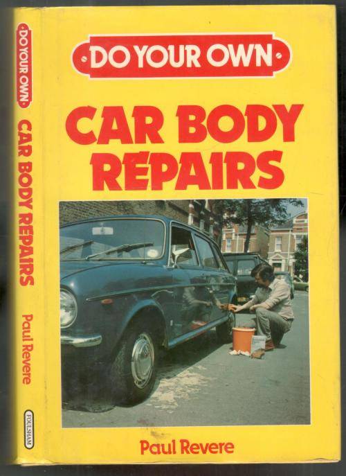 Do Your Own Car Body Repairs  --  Paul Revere