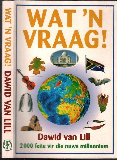 Wat `n Vraag !  --  Dawid van Lill