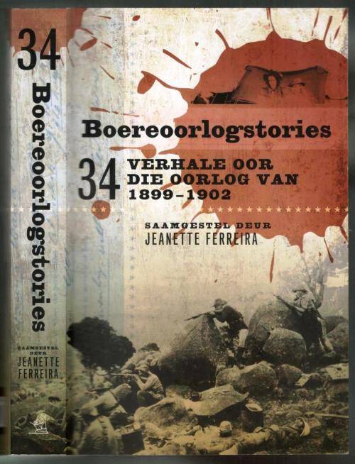 Boereoorlogstories  --  34 Verhale oor die Oorlog van 1899 - 1902  --  Jeanette Ferreira