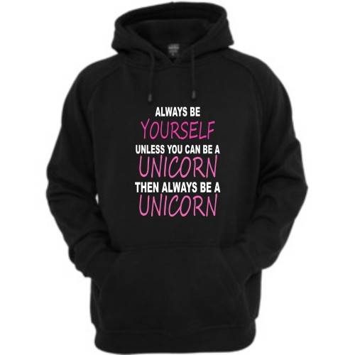 Always be yourself unless you can be a unicorn Hoodie