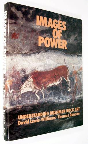IMAGES OF POWER: UNDERSTANDING BUSHMAN ROCK ART by David Lewis-Williams and Thomas Dowson