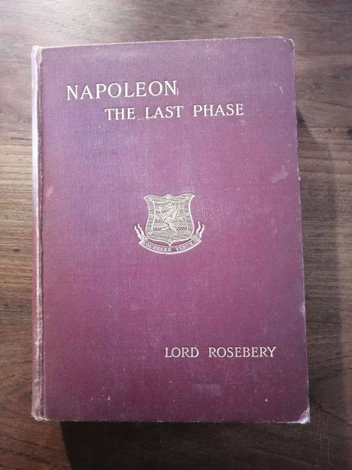 NAPOLEON THE LAST PHASE - Lord Roseberry *published 1900