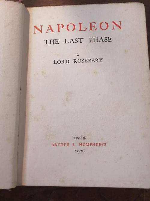 NAPOLEON THE LAST PHASE - Lord Roseberry *published 1900