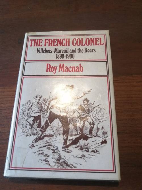 THE FRENCH COLONEL: Villebois-Mareuil and the Boers 1899-1900 - Roy Macnab