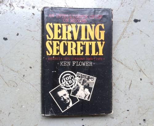 FIRST EDITION - SERVING SECRETLY  An Intelligence Chief on Record - Rhodesia into Zimbabwe 1964-1981
