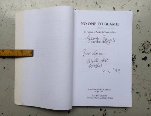 *SIGNED* NO ONE TO BLAME? IN PURSUIT OF JUSTICE IN SOUTH AFRICA BY GEORGE BIZOS