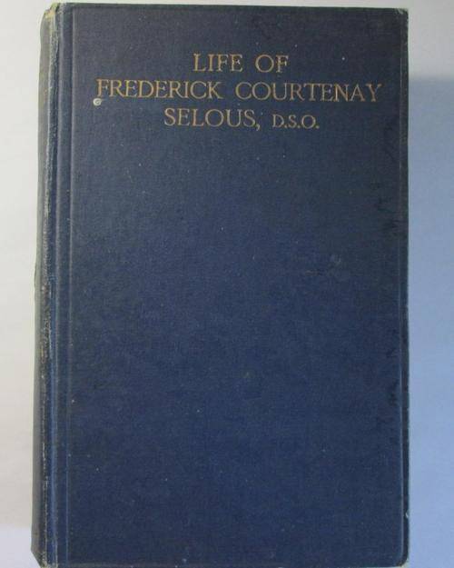 Life of Frederick Courtenay Selous, D.S.O., Capt. 25th Royal Fusiliers