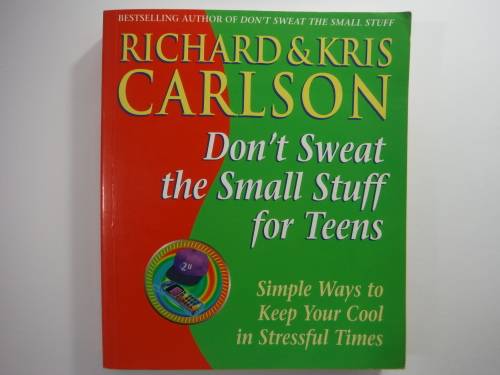 Don't Sweat the Small Stuff for Teens - Richard and Kris Carlson