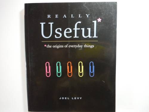 Really Useful : The Origins of Everyday Things - Joel Levy