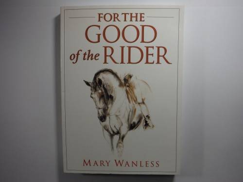 For the Good of the Rider - Mary Wanless
