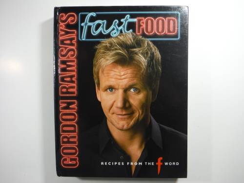 Gordon Ramsay's Fast Food : Recipes From The F Word