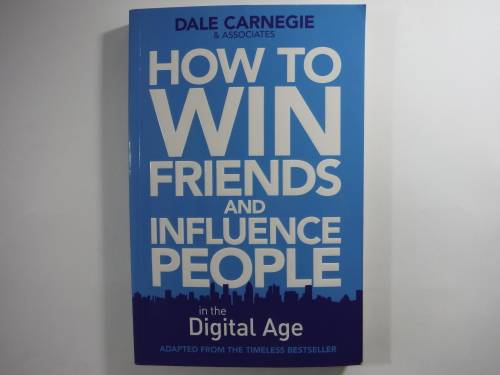 How to Win Friends and Influence People in the Digital Age - Dale Carnegie and Associates