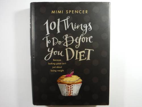 101 Things to Do Before You Diet - Hardcover - Mimi Spencer