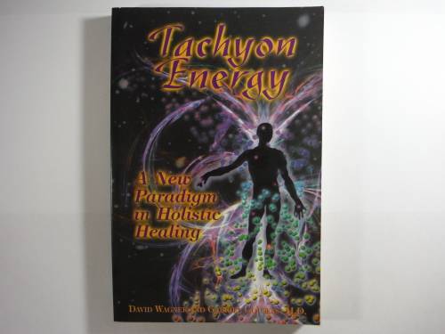 Tachyon Energy : A New Paradigm in Holistic Healing - David Wagner