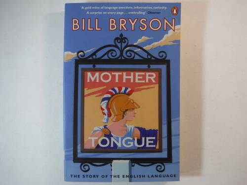 Mother Tongue : The Story of the English Language - Bill Bryson