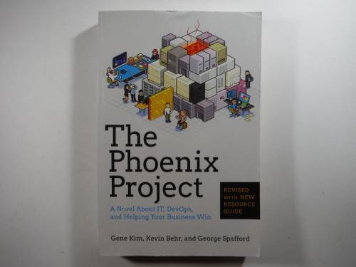 The Phoenix Project : A Novel about IT, DevOps, and Helping Your Business Win
