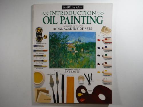 The DK Art School : An Introduction to Oil Painting - Ray Smith