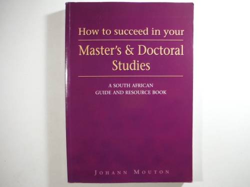 How to Succeed in your Master`s and Doctoral Studies - Johann Mouton
