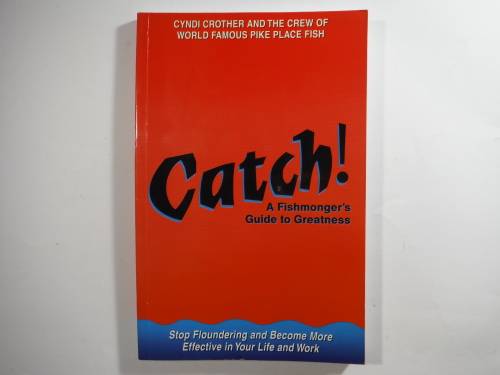 Catch! A Fishmonger`s Guide to Greatness - Paperback - Cyndi Crother