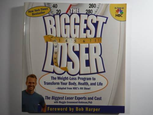 The Biggest Loser : The Weight-Loss Program to Transform Your Body, Health and Life