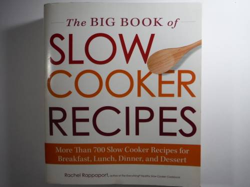 The Big Book of Slow Cooker Recipes - 700 Recipes - Rachel Rappaport