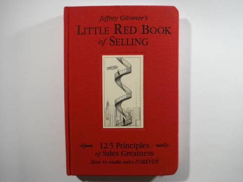 Jeffrey Gitomer`s Little Red Book of Selling : 12.5 Principles of Sales Greatness