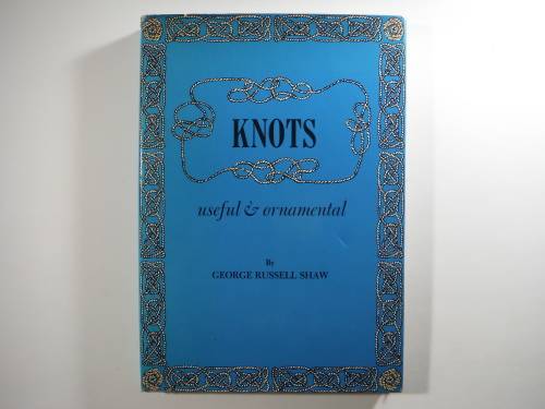 Knots : Useful and Ornamental - George Russell Shaw