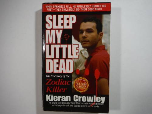 Sleep My Little Dead : The True Story of the Zodiac Killer - Paperback - Kieran Crowley