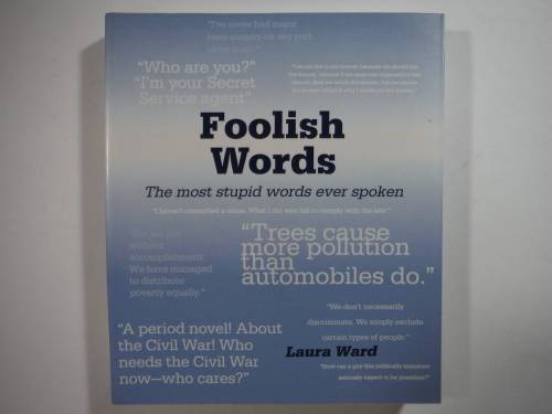Foolish Words : The Most Stupid Words Ever Spoken - Paperback - Laura Ward