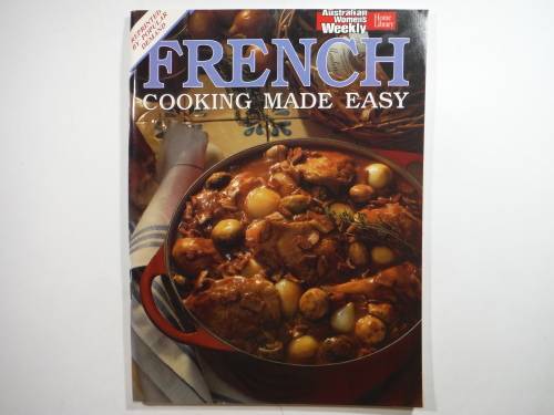 French Cooking Made Easy - The Australian Women`s Weekly
